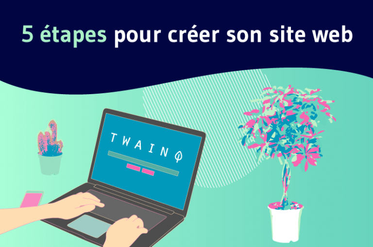 Les 5 grandes étapes pour créer un site web facilement | Twaino