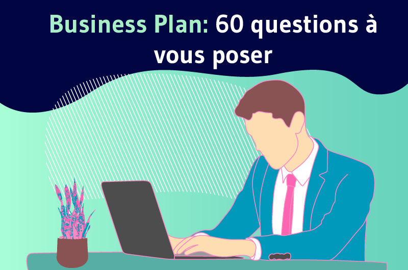 Business plan: 60 bonnes questions à vous poser
