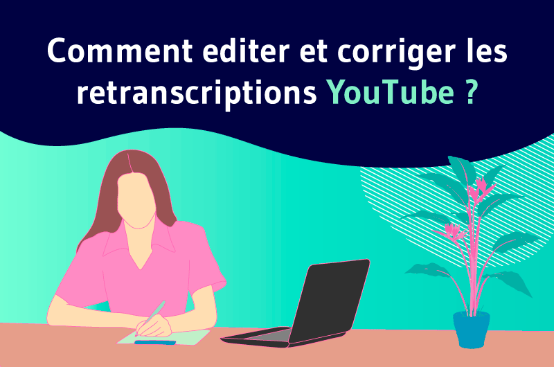 Comment editer et corriger les retranscription Youtube ?