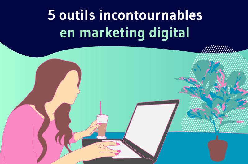 5 outils incontournables en marketing digital