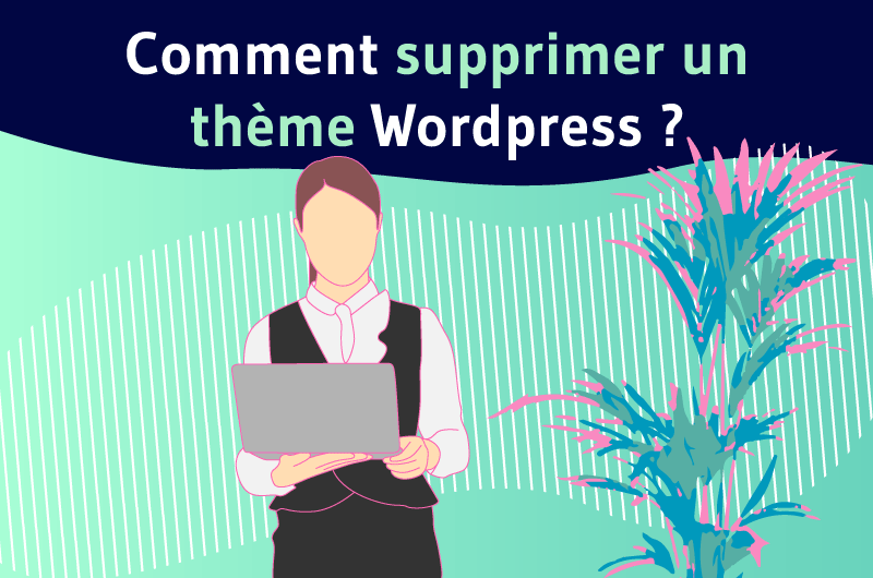 Comment supprimer un thème Wordpress ?