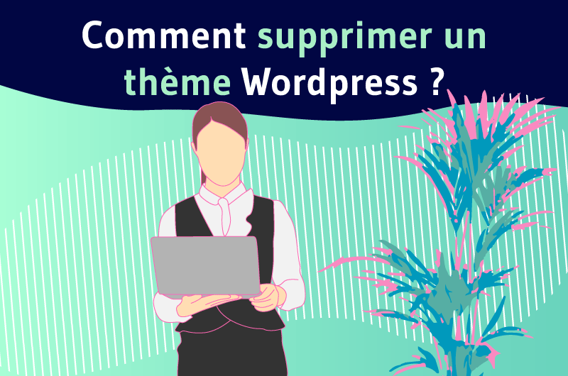 Comment supprimer un thème WordPress ?