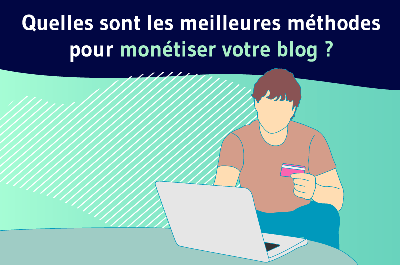 Quelles sont les meilleures methodes pour monétiser votre blog ?