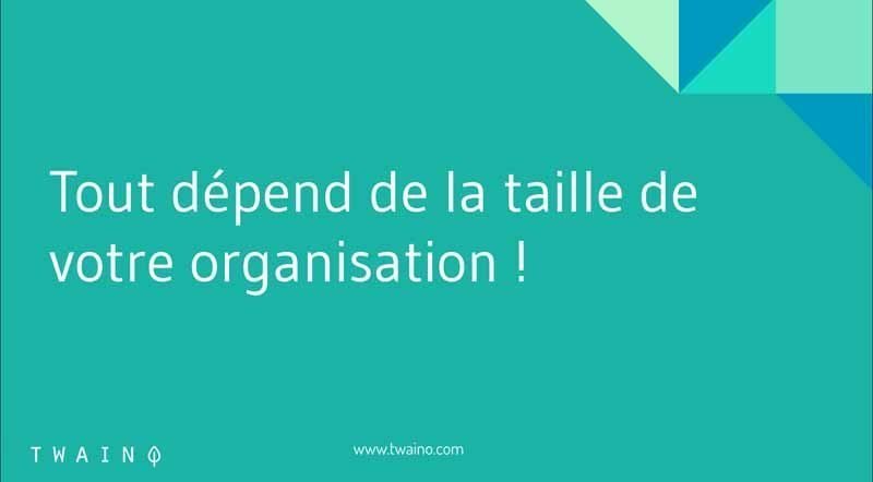 Tout depend de la taille de votre organisation