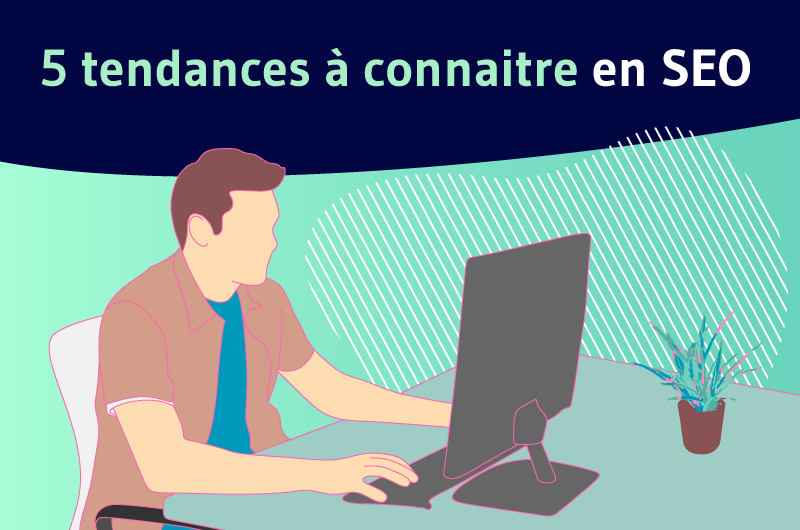 5 tendance à connaitre en SEO