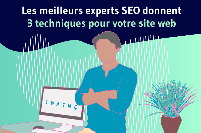 Les meilleurs experts SEO donnent 3 techniques pour votre site web