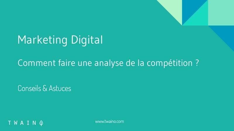 Comment faire une analyse de la competition ?