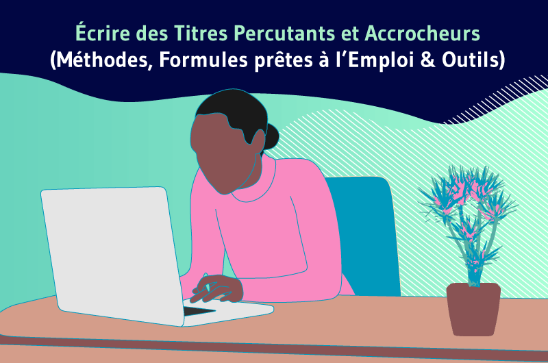 Ecrire des titres percutants et accrocheurs