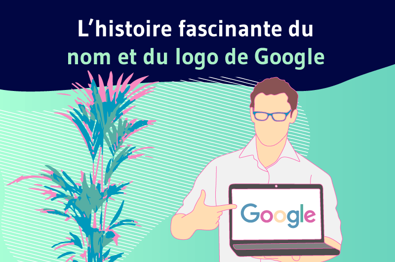 L'histoire fascinante du nom et du logo de Google