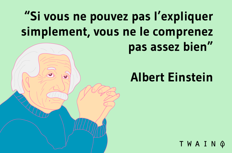 Si vous ne pouvez pas l'expliquer simplement, vous ne le comprenez pas : Albert Einstein