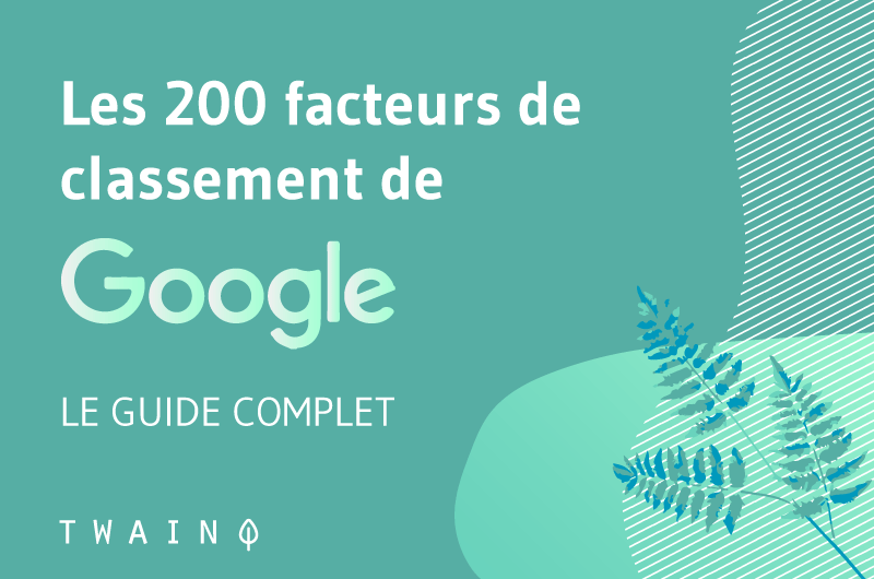 Les 200 facteurs de classement-Google Guide complet