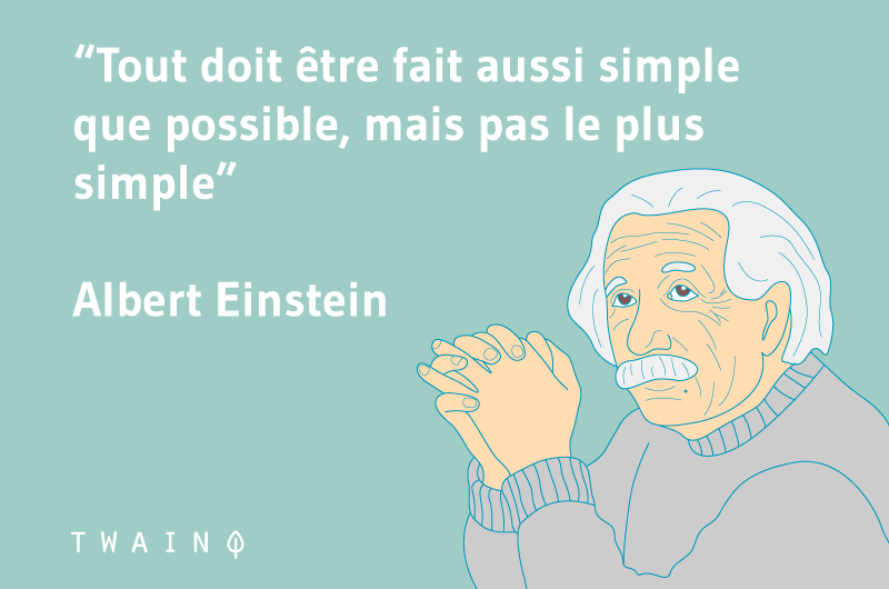 Tout doit être aussi simple que possible, mais pas le plus simple