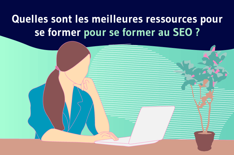 Quelles sont les meilleures ressources pour se former au SEO ?