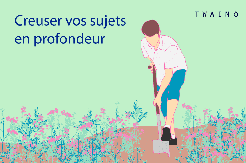 Creuser vos sujets en profondeur