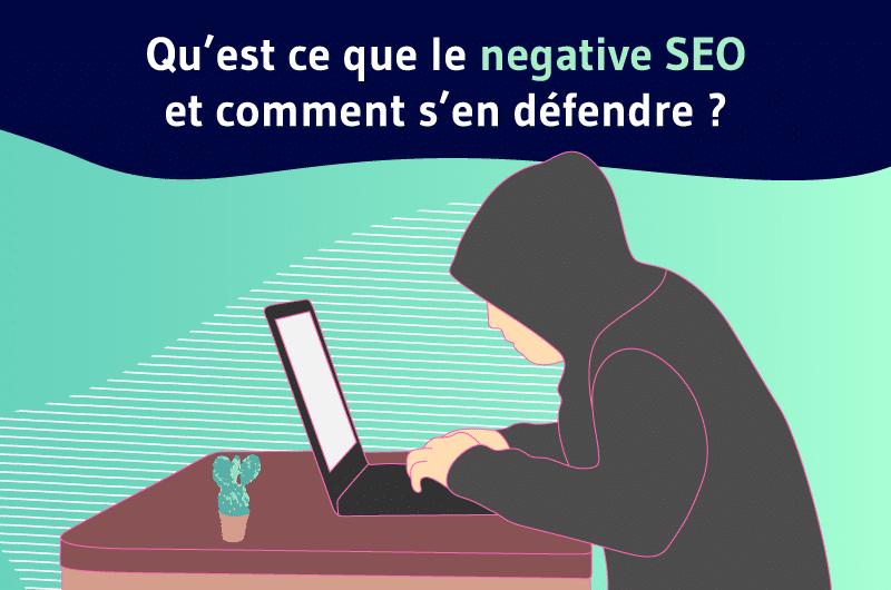 Qu'est ce que le negative SEO et comment s'en défendre ?