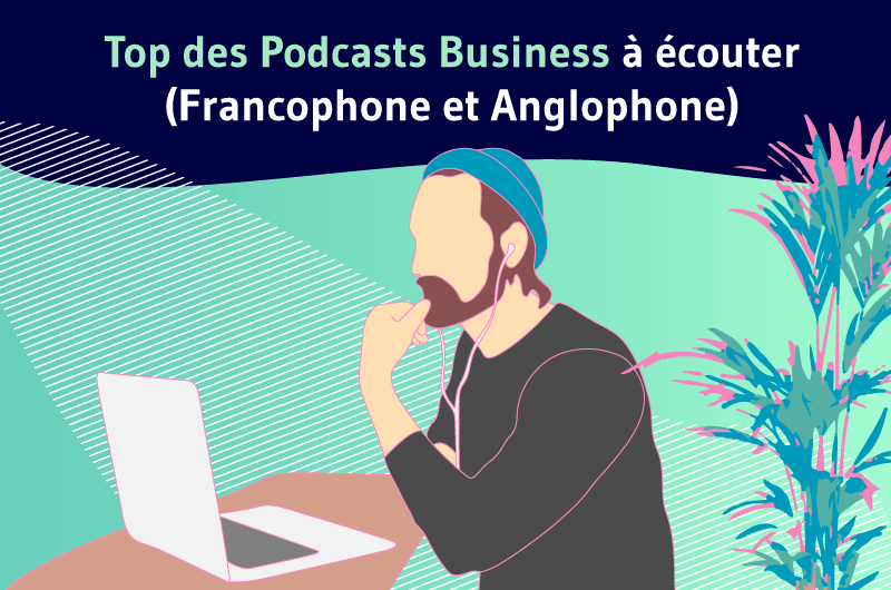 Top des Podcasts Business a ecouter (Francophone et Anglophone)