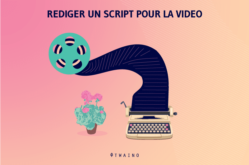 Rediger un script pour la video