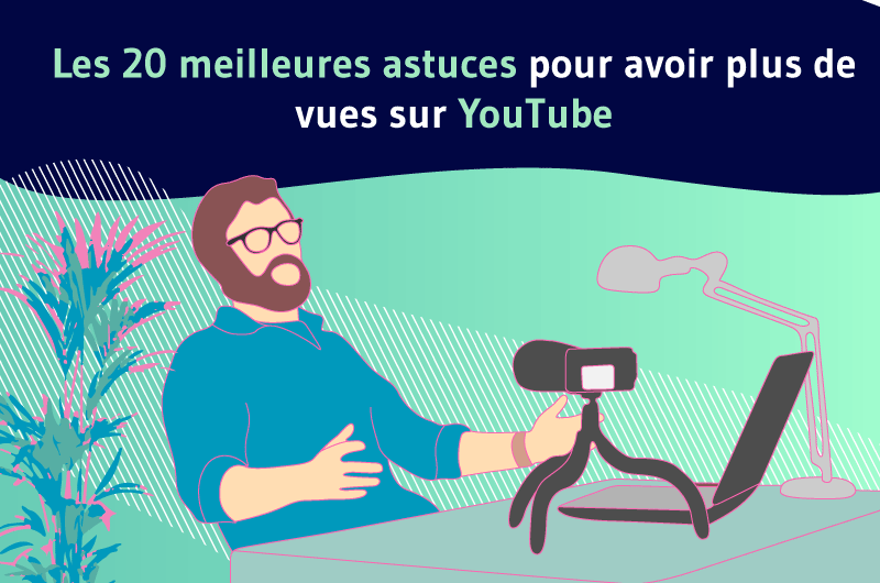 Les 20 meilleures astuces pour avoir plus de vues sur YouTube