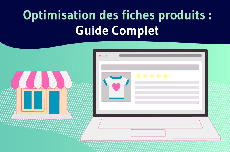 Optimisation des fiches produits : Guide Complet