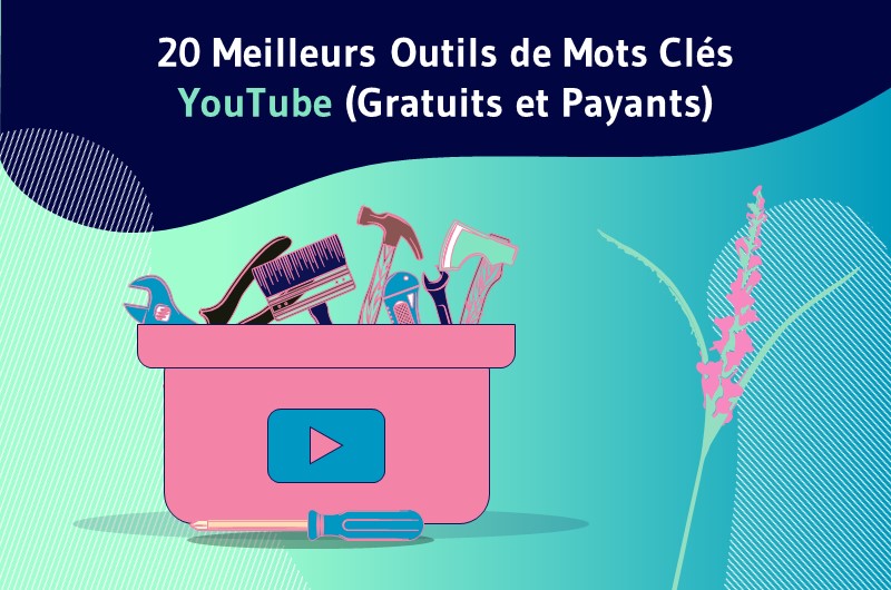 20 Meilleurs Outils de Mots Clés YouTube (Gratuits et Payants)