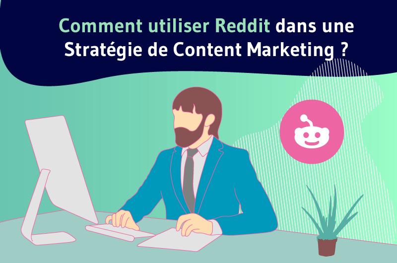 Comment utiliser Reddit dans une Strategie de Content Marketing ?