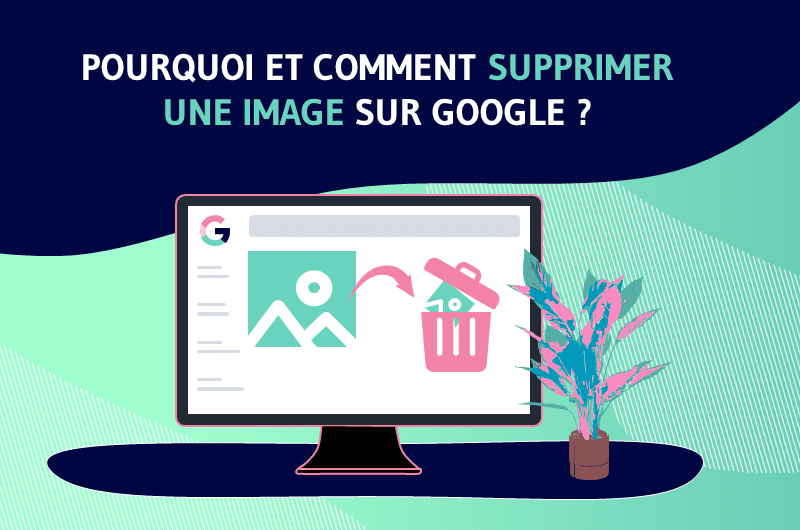 Pourquoi et comment supprimer une image sur google