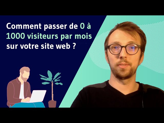 Comment passer de 0 a 1000 visiteurs par mois sur votre site web