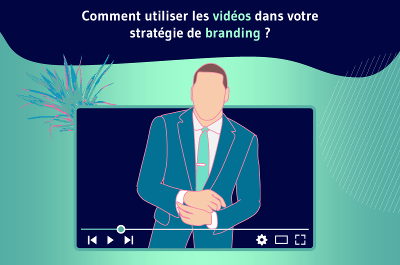 comment utiliser des videos pour votre strategie de branding (1)