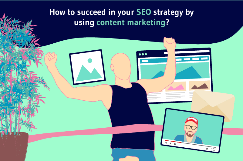 How to succeed in your SEO strategy by using content marketing