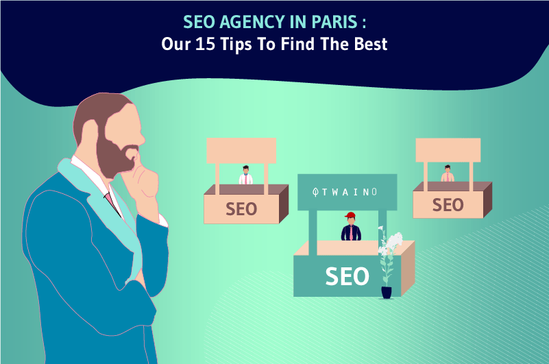 SEO AGENCY IN PARIS Our 15 tips To Find The Best