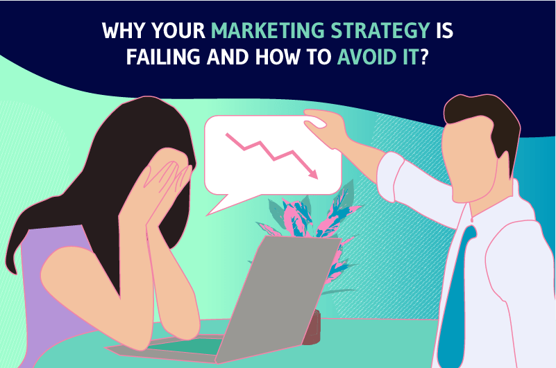 Why Your Marketing Strategy Is Failing And How To Avoid It
