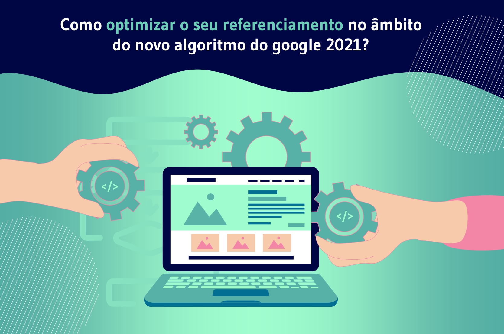 Como otimizar o seu referenciamento no âmbito do novo algoritmo do google 2021