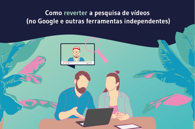 Gostaria de saber como realizar uma pesquisa reversa de vídeo