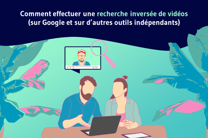 Mise en avant Les 4 Étapes Pour Une Recherche Inversée de Vidéos Sur Google