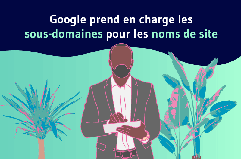 Google-prend-en-charge-les-sous-domaines-pour-les-noms-de-site