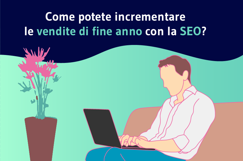 Come potete incrementare le vendite di fine anno con la SEO