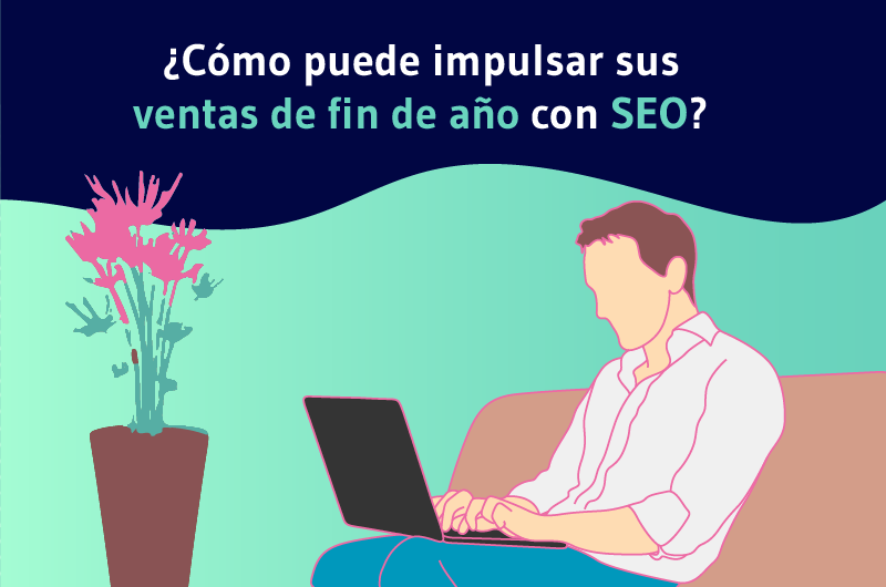 Cómo puede impulsar sus ventas de fin de año con SEO