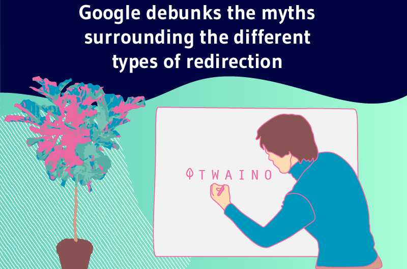 Google debunks the myths surrounding the different types of redirection