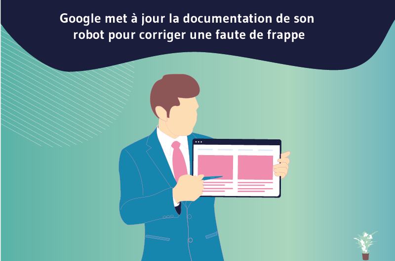 Google met à jour la documentation de son robot pour corriger une faute de frappe