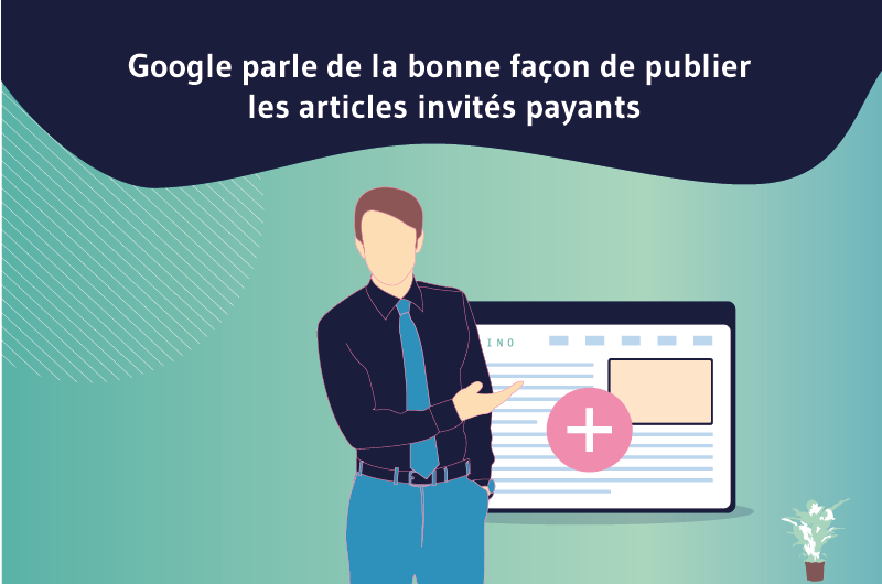 Google parle de la bonne façon de publier les articles invités payants