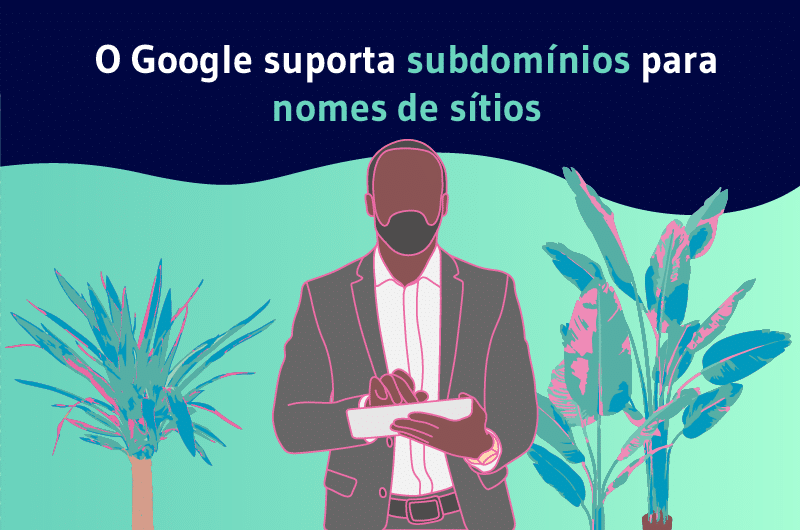 O Google suporta subdomínios para nomes de sítios