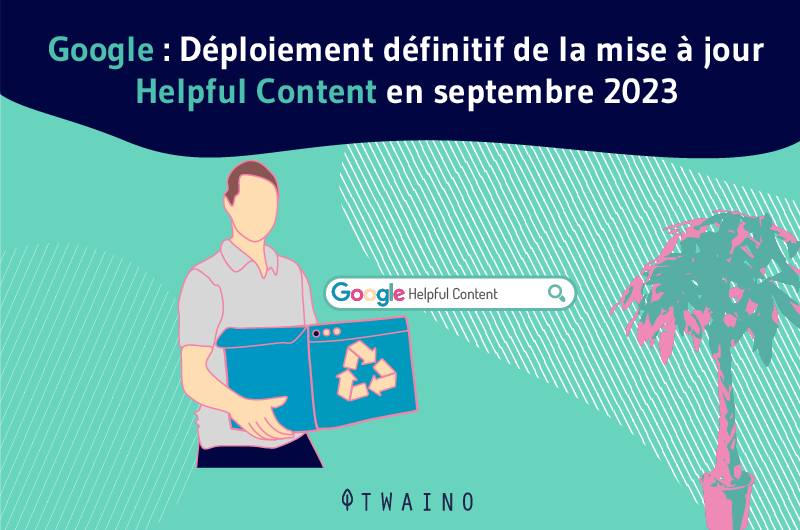 Google Déploiement définitif de la mise à jour Helpful Content en septembre 2023-