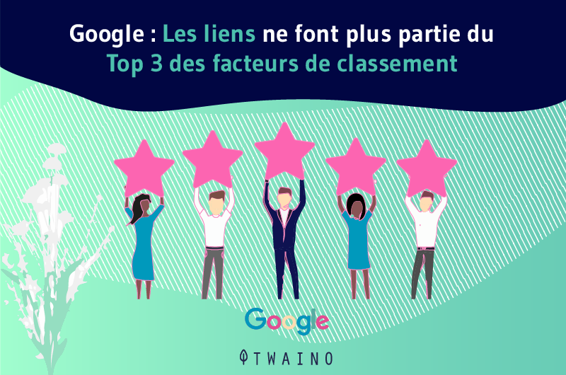 Google Les liens ne font plus partie du Top 3 des facteurs de classement