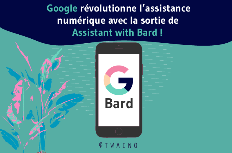 Google révolutionne l’assistance numérique avec la sortie de Assistant with Bard