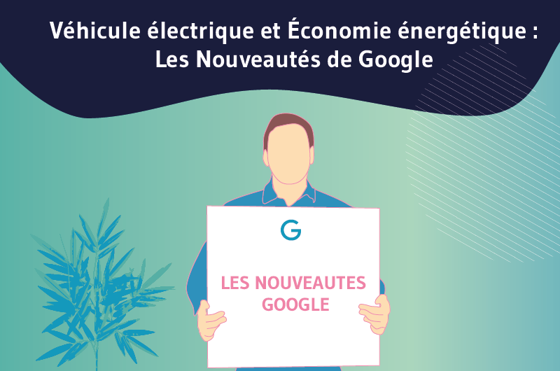 Véhicules électriques et Économies d’énergie _ les Nouveautés de Google