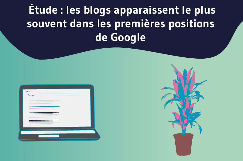 Étude_les blogs apparaissent le plus souvent dans les premières positions de Google