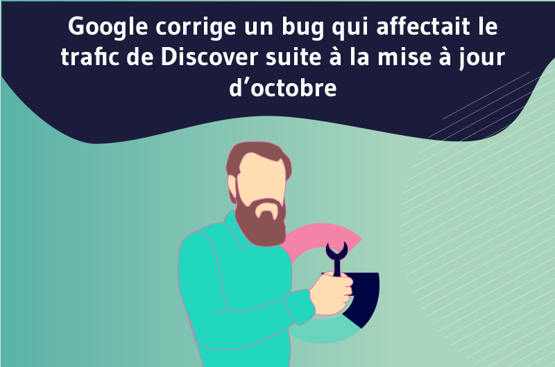 Google corrige un bug qui affectait le trafic de Discover suite à la mise à jour d’octobre