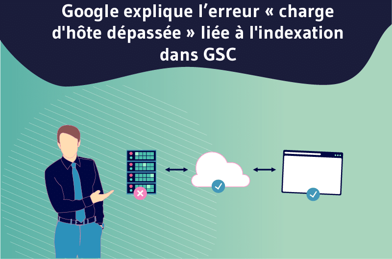 Google explique l’erreur « charge d'hôte dépassée » liée à l'indexation dans GSC