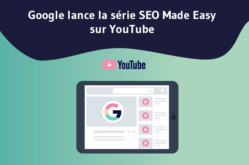 Google lance la série SEO Made Easy sur YouTube