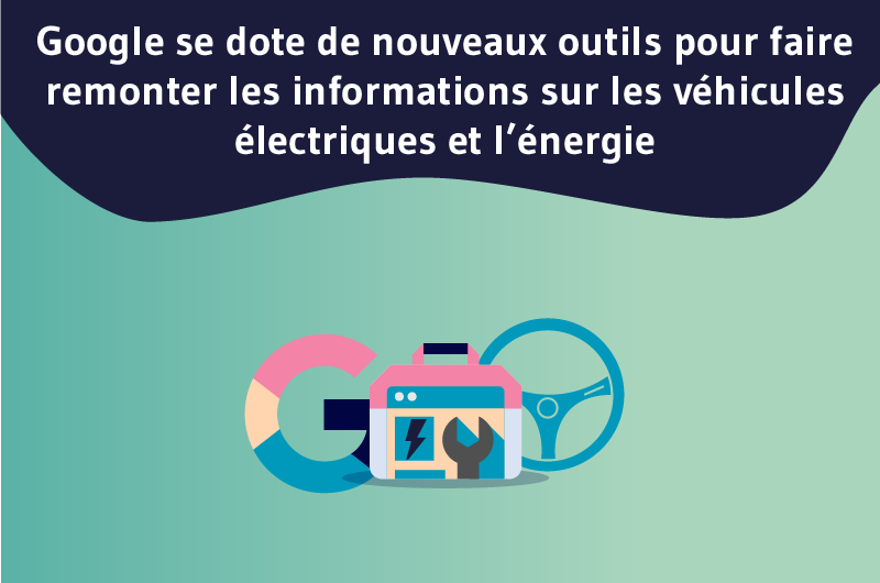 Google se dote de nouveaux outils pour faire remonter les informations sur les véhicules électriques